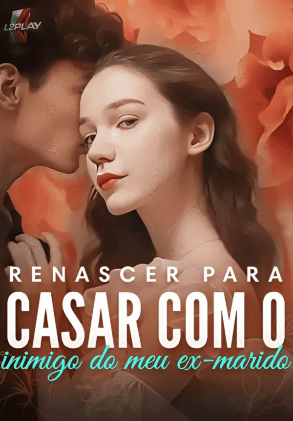 Renascer Para Casar Com o Inimigo Do Meu Ex Marido